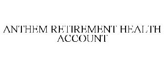 ANTHEM RETIREMENT HEALTH ACCOUNT