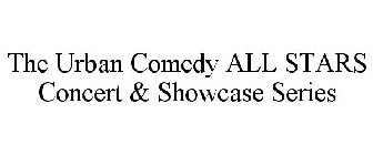 THE URBAN COMEDY ALL STARS CONCERT & SHOWCASE SERIES