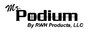 MR. PODIUM BY RWH PRODUCTS, LLC
