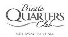 PRIVATE QUARTERS CLUB GET AWAY TO IT ALL