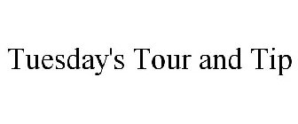 TUESDAY'S TOUR AND TIP