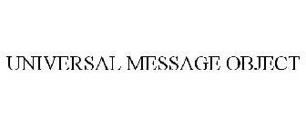 UNIVERSAL MESSAGE OBJECT