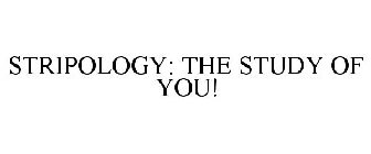 STRIPOLOGY: THE STUDY OF YOU!