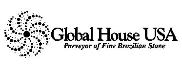 GLOBAL HOUSE USA PURVEYOR OF FINE BRAZILIAN STONE