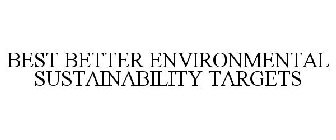 BEST BETTER ENVIRONMENTAL SUSTAINABILITY TARGETS