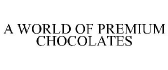 A WORLD OF PREMIUM CHOCOLATES