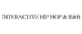 INTERACTIVE HIP HOP & R&B