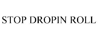 STOP DROPIN ROLL