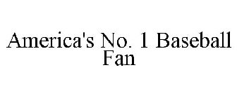 AMERICA'S NO. 1 BASEBALL FAN