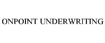 ONPOINT UNDERWRITING
