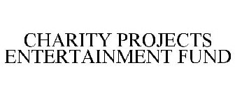 CHARITY PROJECTS ENTERTAINMENT FUND
