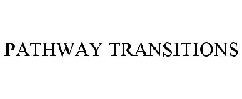PATHWAY TRANSITIONS