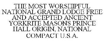 THE MOST WORSHIPFUL NATIONAL GRAND LODGE FREE AND ACCEPTED ANCIENT YORKRITE MASONS PRINCE HALL ORIGIN, NATIONAL COMPACT U.S.A.