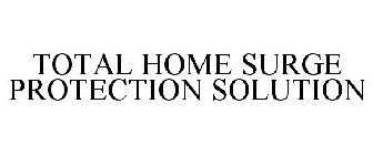 TOTAL HOME SURGE PROTECTION SOLUTION