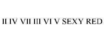II IV VII III VI V SEXY RED