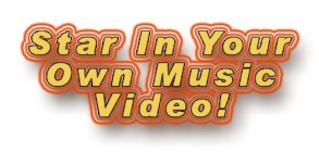 STAR IN YOUR OWN MUSIC VIDEO!