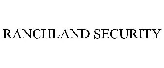 RANCHLAND SECURITY