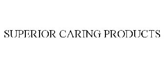 SUPERIOR CARING PRODUCTS