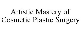 ARTISTIC MASTERY OF COSMETIC PLASTIC SURGERY