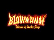 BLOWNAWAY TOBACCO & SMOKE SHOP