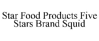 STAR FOOD PRODUCTS FIVE STARS BRAND SQUID