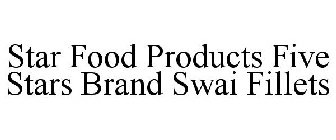 STAR FOOD PRODUCTS FIVE STARS BRAND SWAI FILLETS