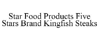 STAR FOOD PRODUCTS FIVE STARS BRAND KINGFISH STEAKS