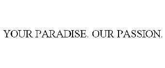 YOUR PARADISE. OUR PASSION.