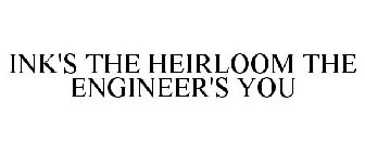 INK'S THE HEIRLOOM THE ENGINEER'S YOU