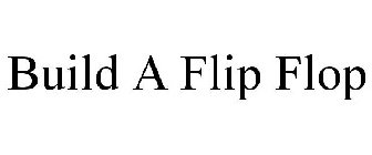 BUILD A FLIP FLOP