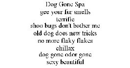 DOG GONE SPA GEE YOUR FUR SMELLS TERRIFIC SHOO BUGS DON'T BOTHER ME OLD DOG DOES NEW TRICKS NO MORE FLAKY FLAKES CHILLAX DOG GONE ODOR GONE SEXY BEAUTIFUL