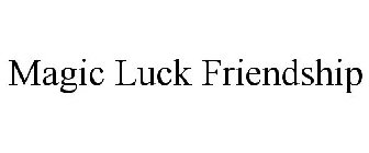 MAGIC LUCK FRIENDSHIP