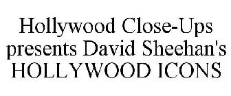 HOLLYWOOD CLOSE-UPS PRESENTS DAVID SHEEHAN'S HOLLYWOOD ICONS