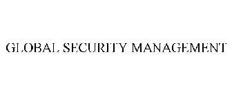 GLOBAL SECURITY MANAGEMENT
