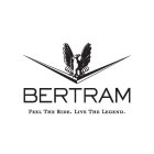 BERTRAM FEEL THE RIDE. LIVE THE LEGEND.