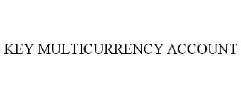 KEY MULTICURRENCY ACCOUNT