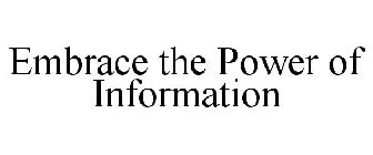 EMBRACE THE POWER OF INFORMATION