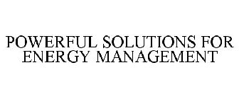 POWERFUL SOLUTIONS FOR ENERGY MANAGEMENT