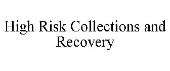 HIGH RISK COLLECTIONS AND RECOVERY