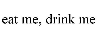 EAT ME, DRINK ME