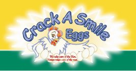 CRACK A SMILE EGGS WE TAKE CARE OF THE HEN. NATURE TAKES CARE OF THE REST