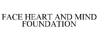 FACE HEART AND MIND FOUNDATION