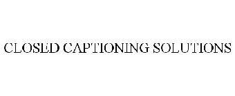 CLOSED CAPTIONING SOLUTIONS