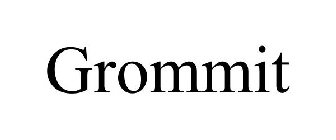 GROMMIT