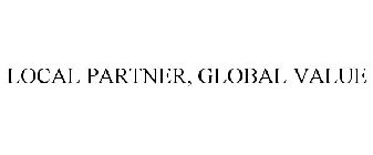 LOCAL PARTNER, GLOBAL VALUE