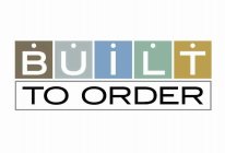 BUILT TO ORDER