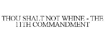 THOU SHALT NOT WHINE - THE 11TH COMMANDMENT