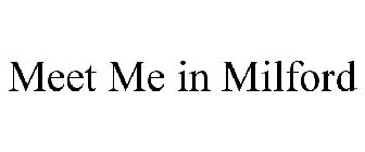 MEET ME IN MILFORD