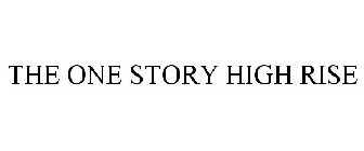 THE ONE STORY HIGH RISE