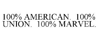 100% AMERICAN. 100% UNION. 100% MARVEL.